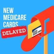 Medicare Delays New Card Mailings